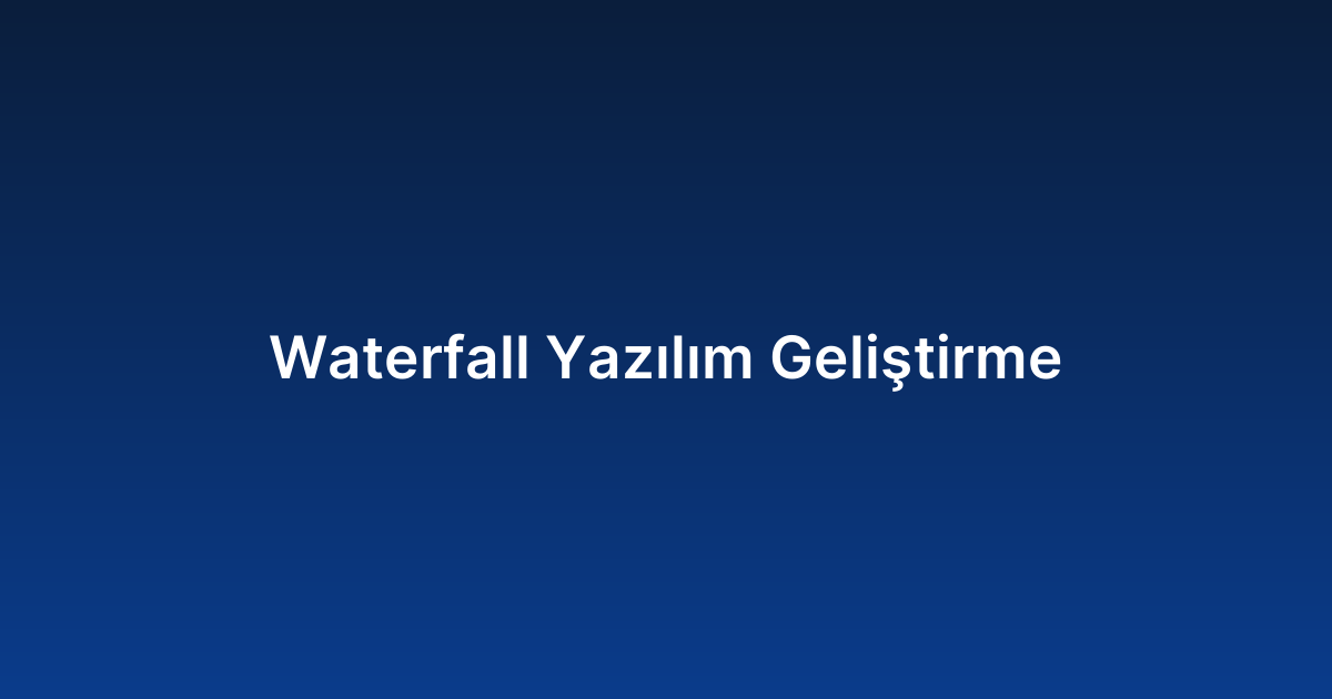 Waterfall Yazılım Geliştirme