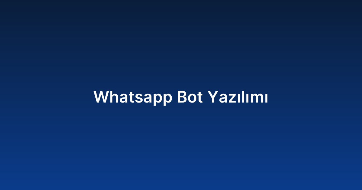 Whatsapp Bot Yazılımı