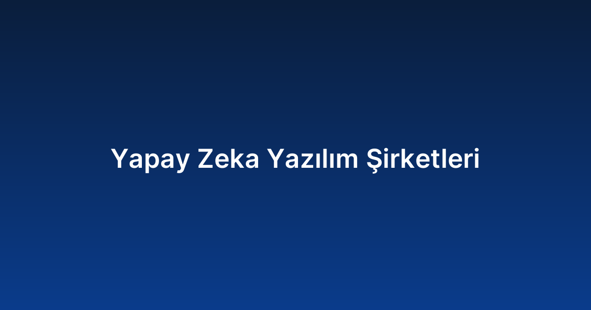 Yapay Zeka Yazılım Şirketleri