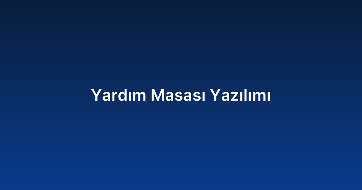 Yardım Masası Yazılımı