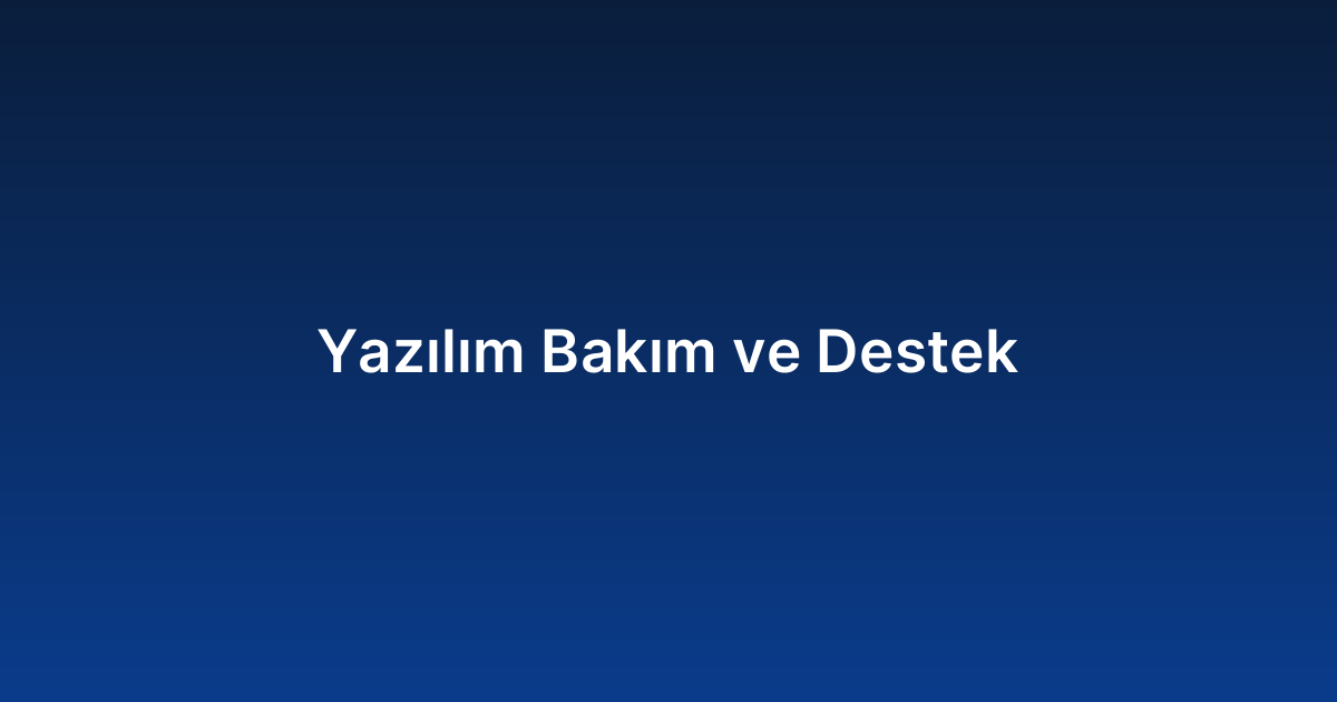 Yazılım Bakım ve Destek