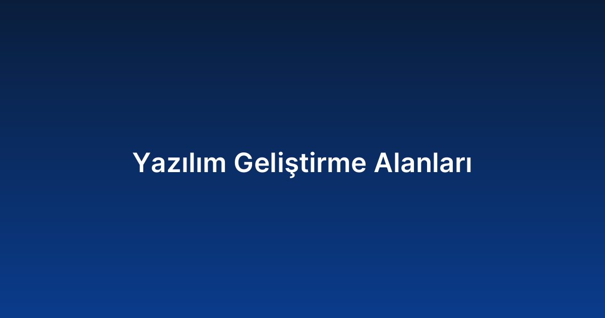 Yazılım Geliştirme Alanları