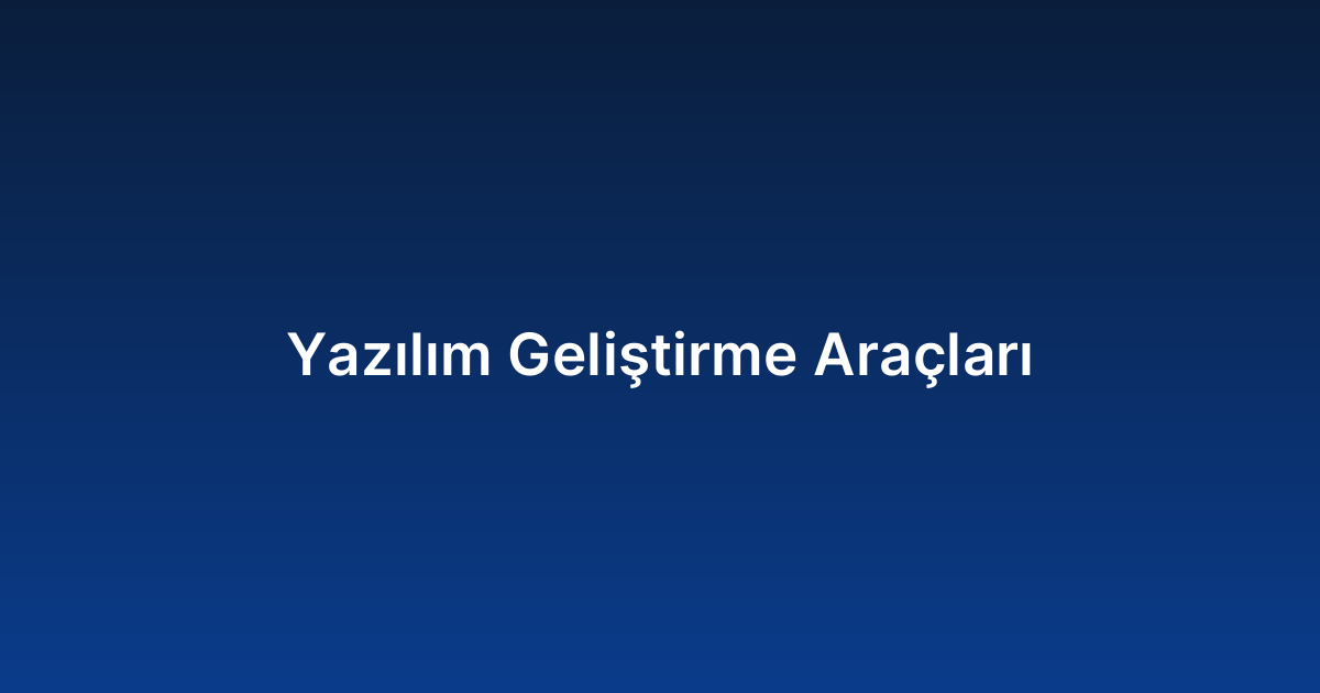Yazılım Geliştirme Araçları