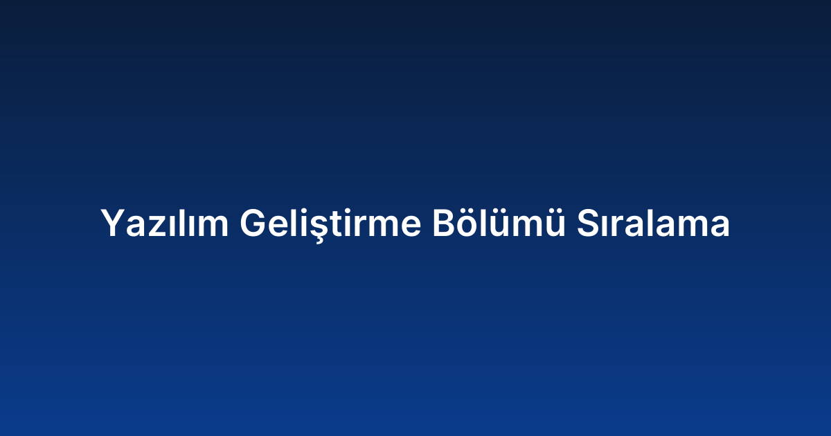 Yazılım Geliştirme Bölümü Sıralama