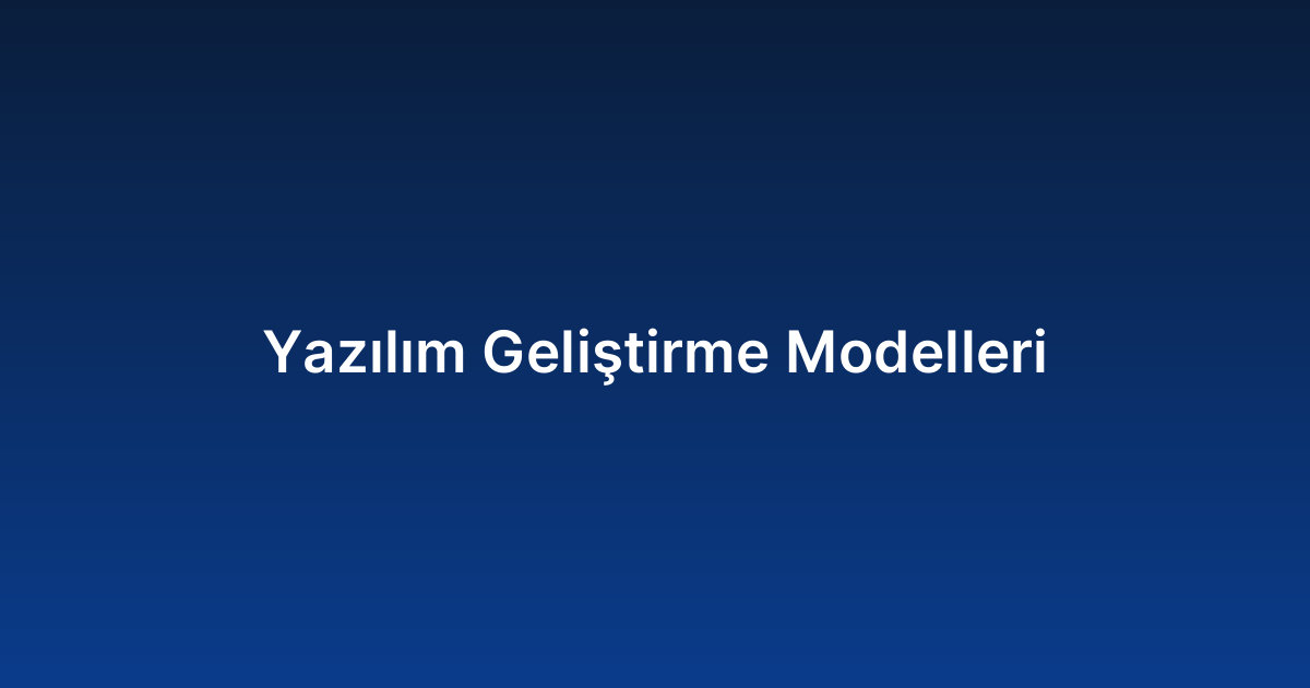 Yazılım Geliştirme Modelleri