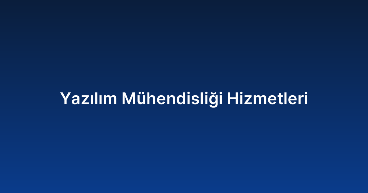Yazılım Mühendisliği Hizmetleri