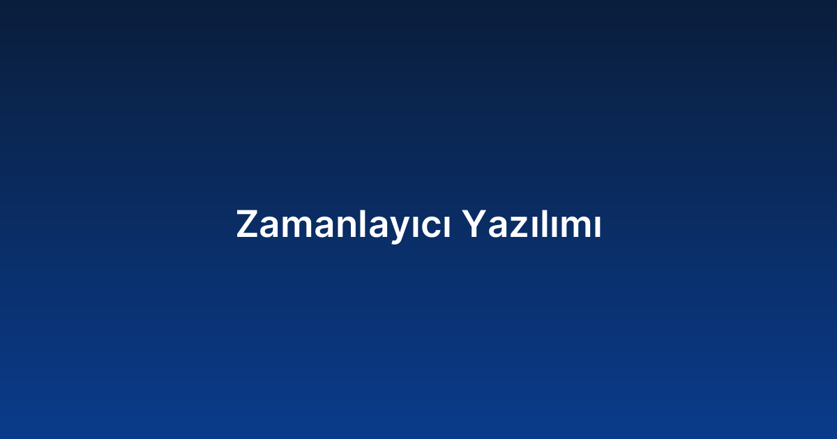 Zamanlayıcı Yazılımı