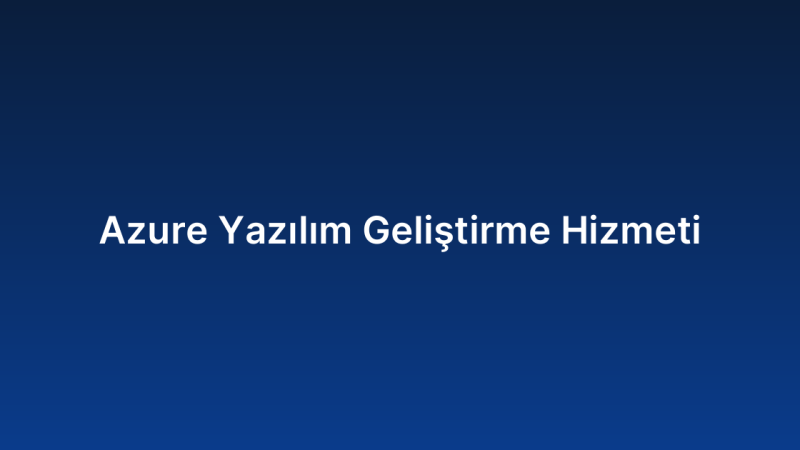 Azure Yazılım Geliştirme Hizmeti