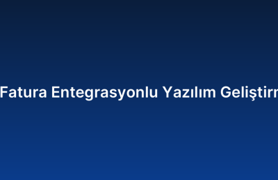 E-Fatura Entegrasyonlu Yazılım Geliştirme