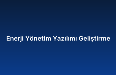 Enerji Yönetim Yazılımı Geliştirme