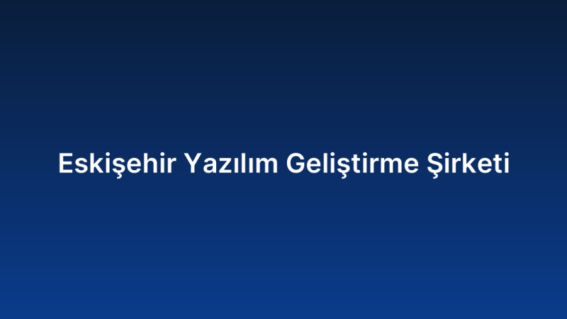 Eskişehir Yazılım Geliştirme Şirketi