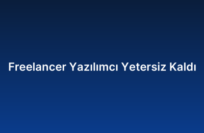 Freelancer Yazılımcı Yetersiz Kaldı