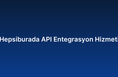 Hepsiburada API Entegrasyon Hizmeti