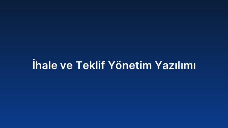 İhale ve Teklif Yönetim Yazılımı