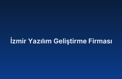 İzmir Yazılım Geliştirme Firması