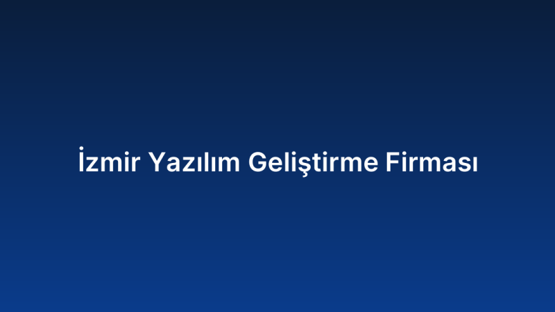 İzmir Yazılım Geliştirme Firması