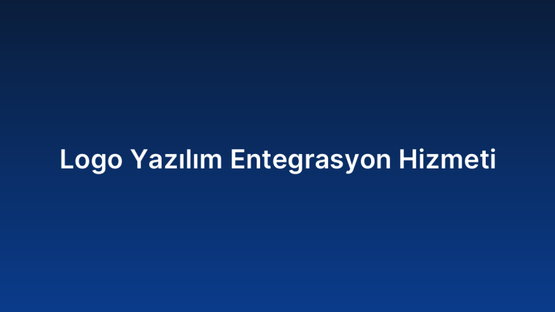 Logo Yazılım Entegrasyon Hizmeti