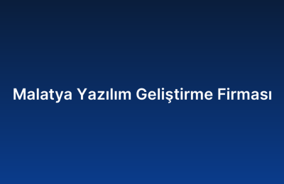Malatya Yazılım Geliştirme Firması