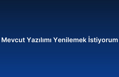 Mevcut Yazılımı Yenilemek İstiyorum
