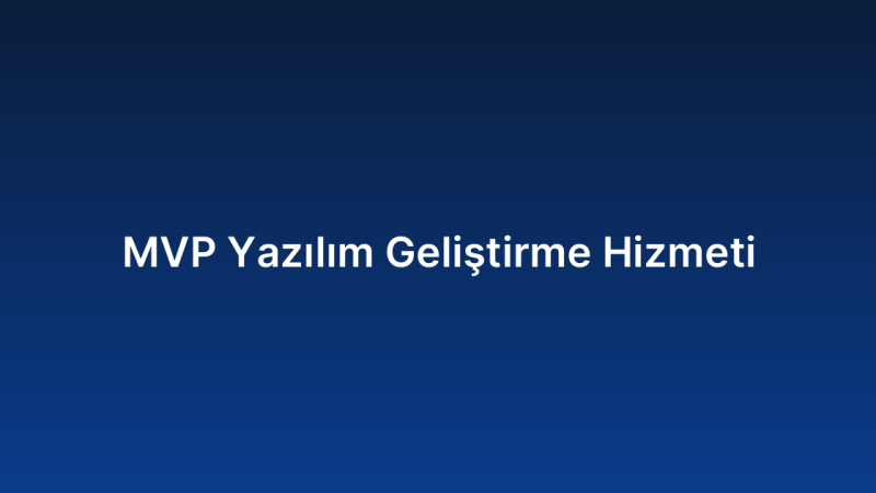 MVP Yazılım Geliştirme Hizmeti