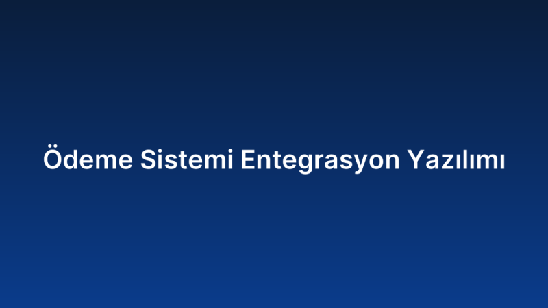 Ödeme Sistemi Entegrasyon Yazılımı