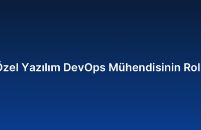 Özel Yazılım DevOps Mühendisinin Rolü