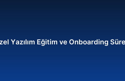 Özel Yazılım Eğitim ve Onboarding Süreci