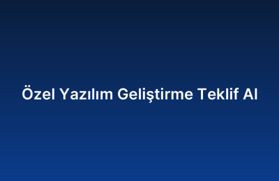 Özel Yazılım Geliştirme Teklif Al