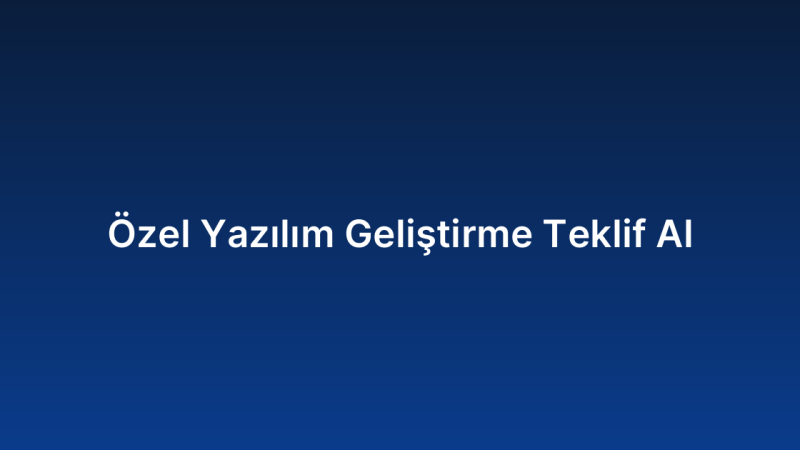 Özel Yazılım Geliştirme Teklif Al