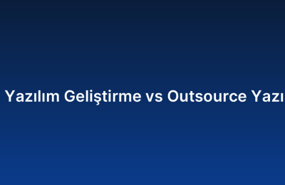 Özel Yazılım Geliştirme vs Outsource Yazılımcı