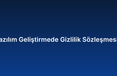 Özel Yazılım Geliştirmede Gizlilik Sözleşmesi (NDA)