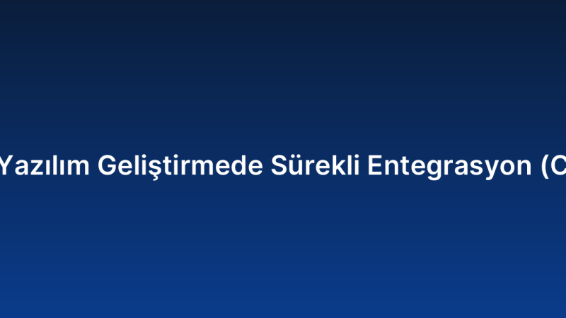 Özel Yazılım Geliştirmede Sürekli Entegrasyon (CI/CD)
