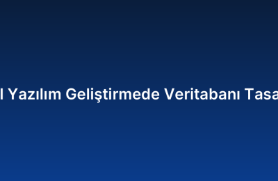 Özel Yazılım Geliştirmede Veritabanı Tasarımı
