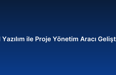 Özel Yazılım ile Proje Yönetim Aracı Geliştirme