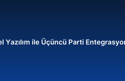 Özel Yazılım ile Üçüncü Parti Entegrasyonlar