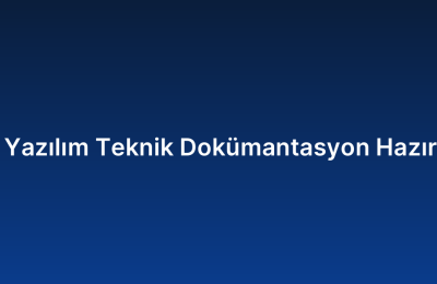 Özel Yazılım Teknik Dokümantasyon Hazırlama