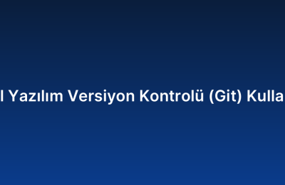 Özel Yazılım Versiyon Kontrolü (Git) Kullanımı