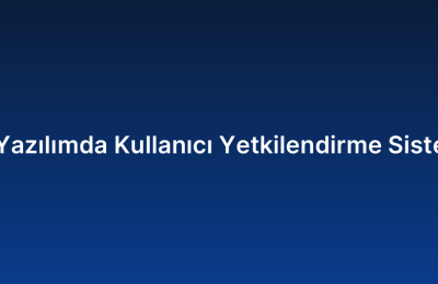 Özel Yazılımda Kullanıcı Yetkilendirme Sistemleri