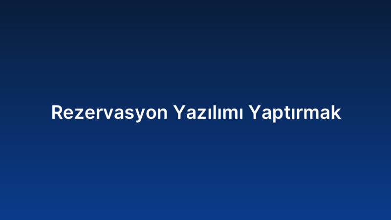 Rezervasyon Yazılımı Yaptırmak