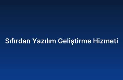 Sıfırdan Yazılım Geliştirme Hizmeti