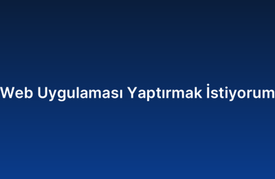 Web Uygulaması Yaptırmak İstiyorum