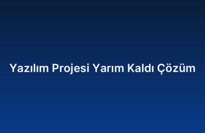 Yazılım Projesi Yarım Kaldı Çözüm