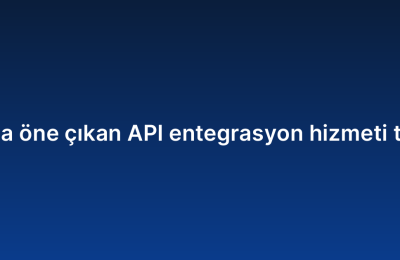2026’da öne çıkan API entegrasyon hizmeti trendleri