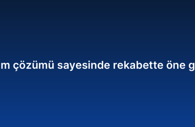 Kurumsal yazılım çözümü sayesinde rekabette öne geçmenin yolları