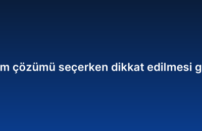 Kurumsal yazılım çözümü seçerken dikkat edilmesi gereken kriterler