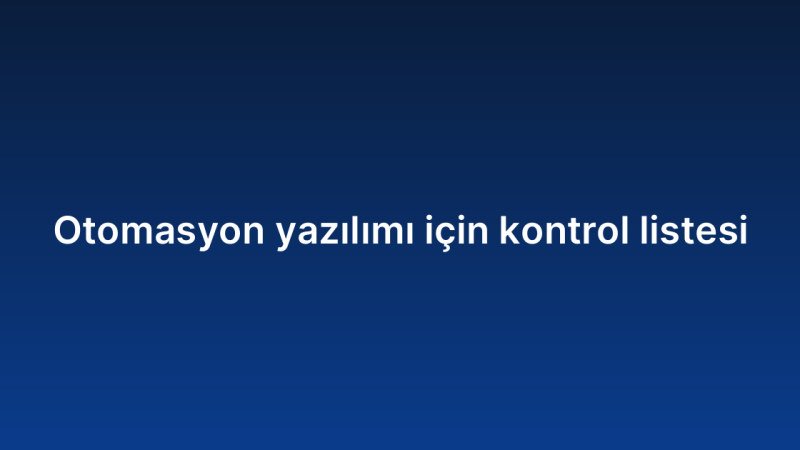 Otomasyon yazılımı için kontrol listesi