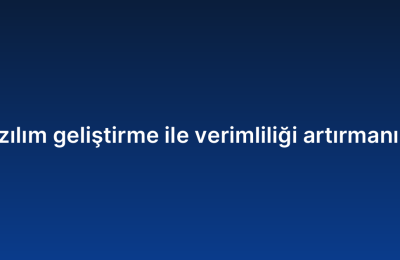 Özel yazılım geliştirme ile verimliliği artırmanın yolları