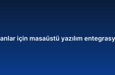 Yeni başlayanlar için masaüstü yazılım entegrasyonu rehberi